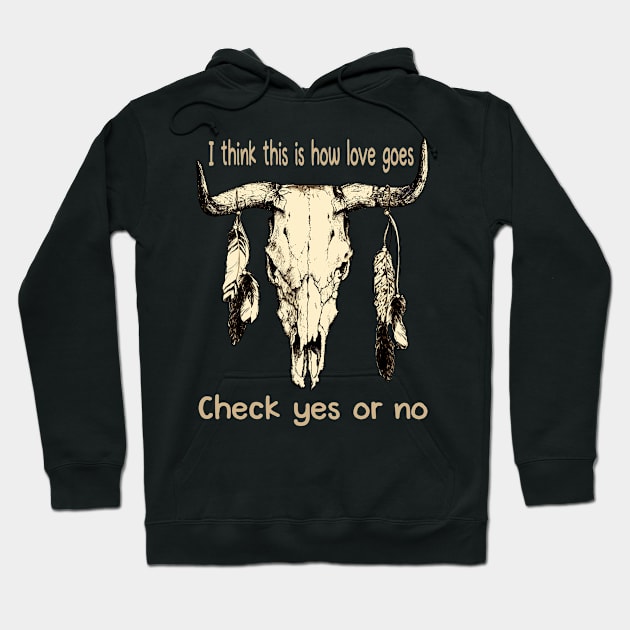 I Think This Is How Love Goes Check Yes Or No Skull Feathers Bull Hoodie by Merle Huisman